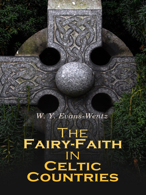 Title details for The Fairy-Faith in Celtic Countries by W. Y. Evans-Wentz - Wait list
